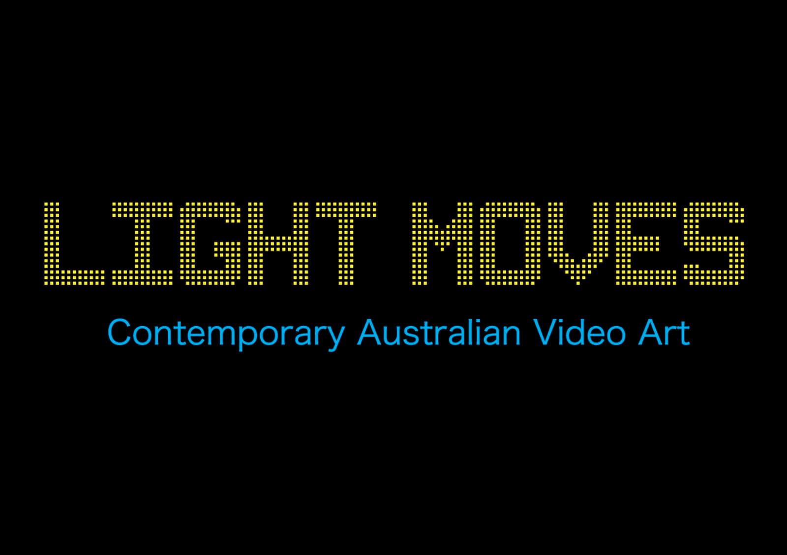 Text reads Light Moves: Contemporary Australian Video Art